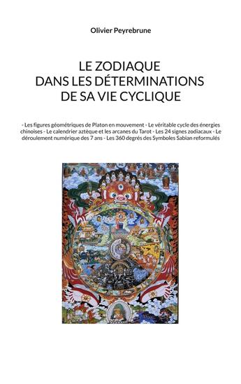 Couverture du livre « Le zodiaque dans les déterminations de sa vie cyclique : - Les figures géométriques de Platon en mouvement - Le véritable cycle des énergies chinoises - Le calendrier aztèque et les arcanes du Tarot - Les 24 signes zodiacaux - Le déroulement numériqu » de Olivier Peyrebrune aux éditions Peyrebrune