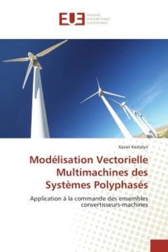 Couverture du livre « Modelisation vectorielle multimachines des systemes polyphases - application a la commande des ensem » de Kestelyn Xavier aux éditions Editions Universitaires Europeennes