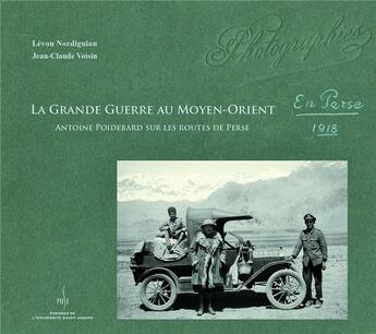 Couverture du livre « La Grande Guerre au Moyen-Orient : Antoine Poidebard sur les routes de Perse 1918 » de Jean-Claude Voisin et Levon Nordiguian aux éditions Pu De Saint Joseph