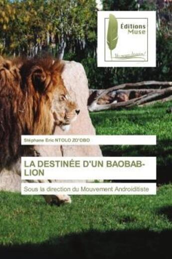 Couverture du livre « La destinee d'un baobab-lion - sous la direction du mouvement androiditiste » de Ntolo Zo'Obo S E. aux éditions Muse