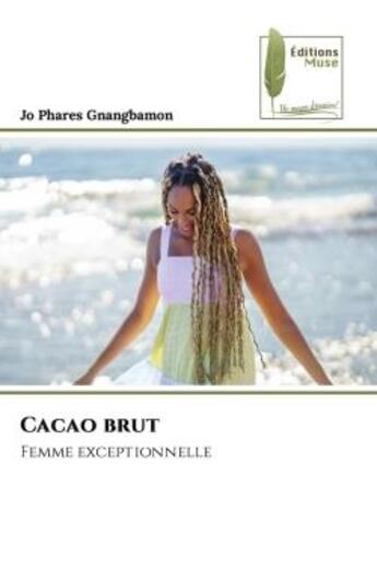 Couverture du livre « Cacao brut - femme exceptionnelle » de Gnangbamon Jo Phares aux éditions Muse