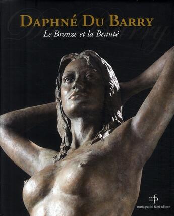 Couverture du livre « Daphné du Barry ; le bronze et la beauté » de Daphne Du Barry aux éditions Pacini Fazzi