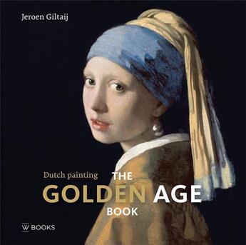 Couverture du livre « Dutch painting ; the golden age book » de Giltaij Jeroen aux éditions Antique Collector's Club