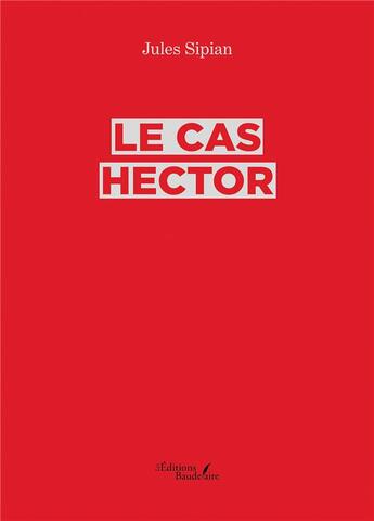 Couverture du livre « Le cas Hector » de Sipian Jules aux éditions Baudelaire