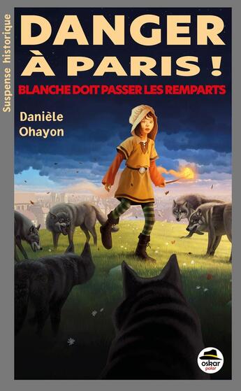 Couverture du livre « Danger à Paris ! Blanche doit passer les remparts » de Daniele Ohayon aux éditions Oskar