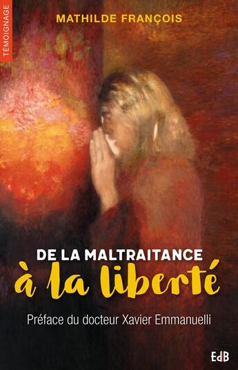 Couverture du livre « De la maltraitance à la liberté » de Mathilde Francois aux éditions Des Beatitudes