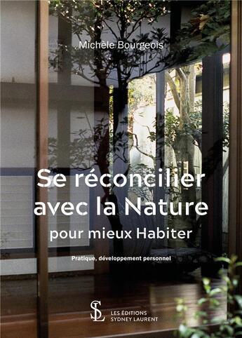 Couverture du livre « Se réconcilier avec la nature pour mieux habiter » de Michele Bourgeois aux éditions Sydney Laurent