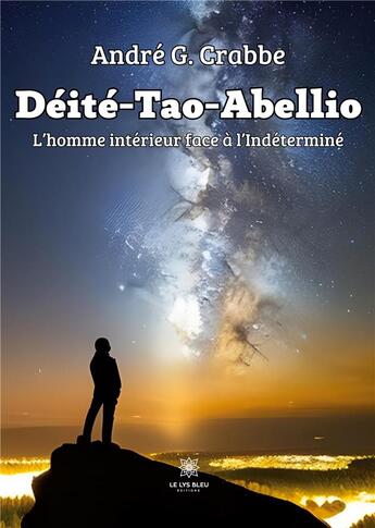 Couverture du livre « Déité-Tao-Abellio : L'homme intérieur face à l'Indéterminé » de Henri Crabbe A G. aux éditions Le Lys Bleu