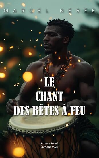 Couverture du livre « Le Chant des bêtes à feu » de Marcel Nérée aux éditions Editions Maia