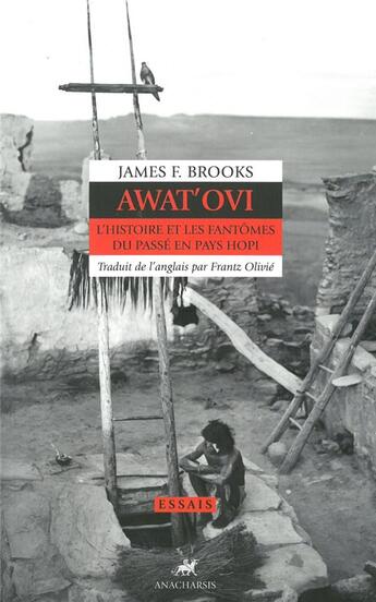 Couverture du livre « Awat'ovi ; l'histoire et les fantômes du passé en pays Hopi » de James F. Brooks aux éditions Anacharsis