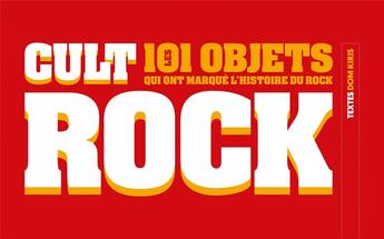 Couverture du livre « Cult rock ; 101 objets qui ont marqué l'histoire du rock » de Dom Kiris aux éditions Gm Editions