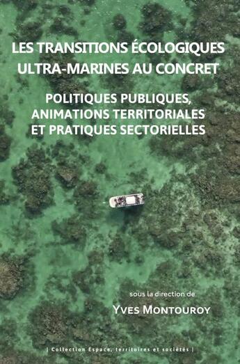 Couverture du livre « Les transitions écologiques ultra-marines au concret : Politiques publiques, animations territoriale » de Yves Montouroy aux éditions Pu Antilles