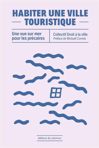 Couverture du livre « Habiter une ville touristique - vue sur mer pour les precaires » de Collectif Droit A La aux éditions Editions Du Commun