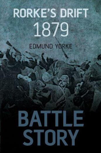 Couverture du livre « Battle Story: Rorke's Drift » de Yorke Edmund aux éditions History Press Digital