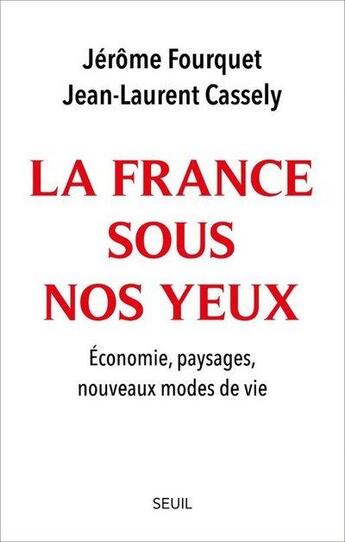 Couverture du livre « La France sous nos yeux : économie, paysages, nouveaux modes de vie » de Jerome Fourquet et Jean-Laurent Cassely aux éditions Seuil