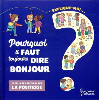 Couverture du livre « Explique-moi ; pourquoi il faut toujours dire bonjour ; et plein de questions sur la politesse » de Axelle Vanhoof et Agnes Besson aux éditions Larousse