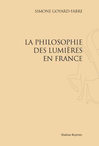 Couverture du livre « La philosophie des Lumières en France » de Simone Goyard-Fabre aux éditions Slatkine Reprints