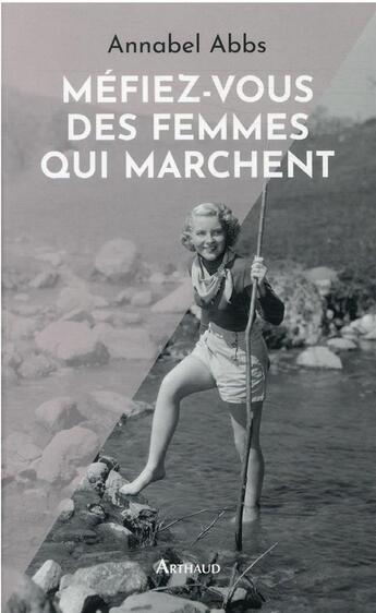 Couverture du livre « Méfiez-vous des femmes qui marchent » de Annabel Abbs aux éditions Arthaud