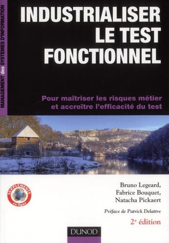 Couverture du livre « Industrialiser le test fonctionnel ; des processus métiers et des exigences métiers au référentiel de tests automatisés (2e édition) » de Bruno Legeard et Fabrice Bouquet et Natacha Pickaert aux éditions Dunod