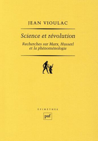 Couverture du livre « Science et révolution ; recherches sur Marx, Husserl et la phénoménologie » de Jean Vioulac aux éditions Puf