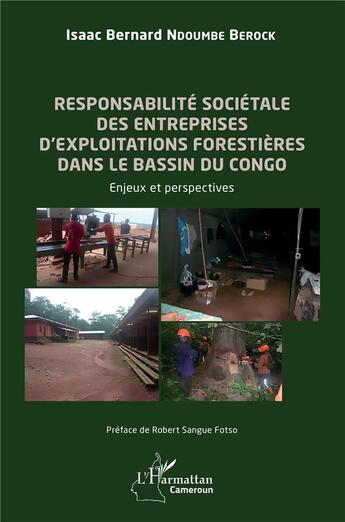 Couverture du livre « Responsabilité sociétale des entreprises d'exploitations forestières dans le bassin du Congo : enjeux et perspectives » de Isaac Bernard Ndoumbe Berock aux éditions L'harmattan