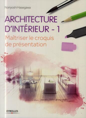 Couverture du livre « Architecture d'intérieur t.1 ; maîtriser le croquis de présentation » de Noriyoshi Hasegawa aux éditions Eyrolles