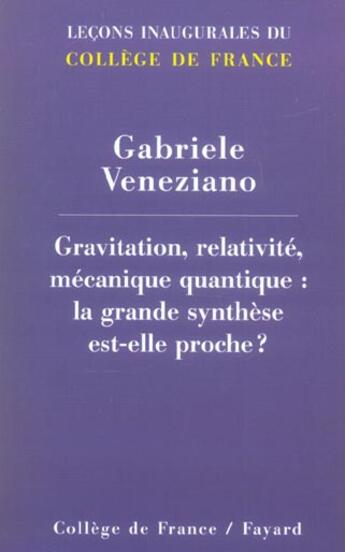 Couverture du livre « Gravitation, relativite, mecanique quantique : la grande synthese est-elle proche ? » de Gabriele Veneziano aux éditions Fayard