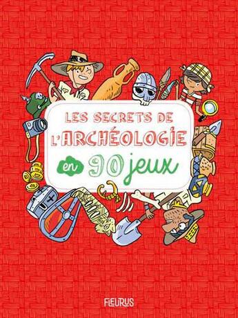 Couverture du livre « Les secrets de l'archéologie en 90 jeux » de Jean-Olivier Gransard-Desmond aux éditions Fleurus