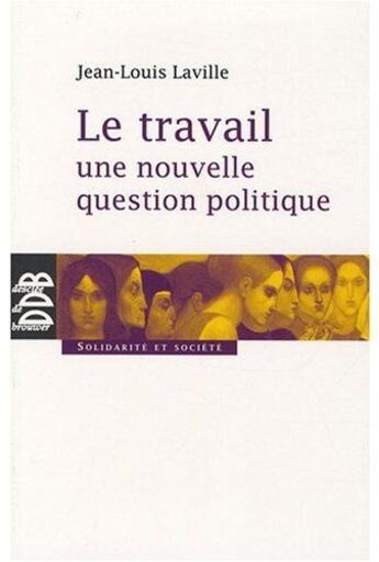 Couverture du livre « Travail, une nouvelle question politique » de Jean-Louis Laville aux éditions Desclee De Brouwer