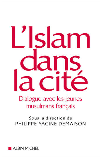 Couverture du livre « L'Islam Dans La Cite ; Dialogue Avec Les Jeunes Musulmans Francais » de Philippe Yacine Demaison aux éditions Albin Michel