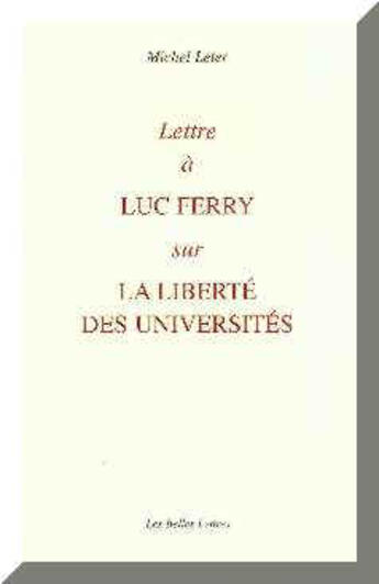 Couverture du livre « Lettre à Luc Ferry sur la liberté des universités » de Michel Leter aux éditions Belles Lettres