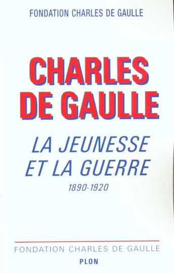 Couverture du livre « Charles de gaulle, la jeunesse et la guerre 1890-1920 » de Fondation Charles De aux éditions Plon