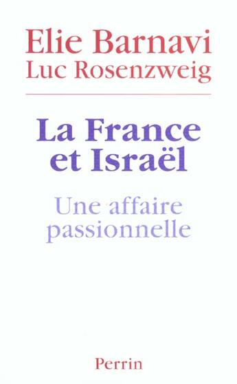 Couverture du livre « La France et Israël ; une affaire passionnelle » de Elie Barnavi et Luc Rosenzweig aux éditions Perrin