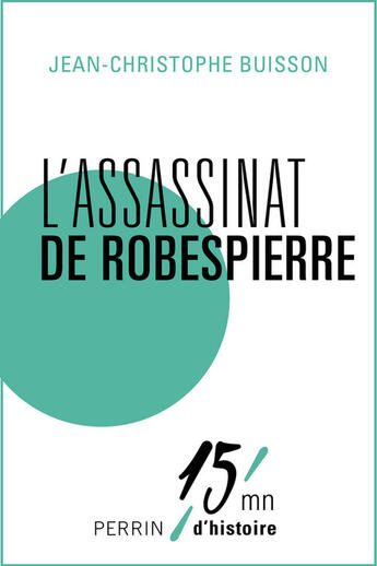 Couverture du livre « L'assassinat de Robespierre » de Jean-Christophe Buisson aux éditions Perrin