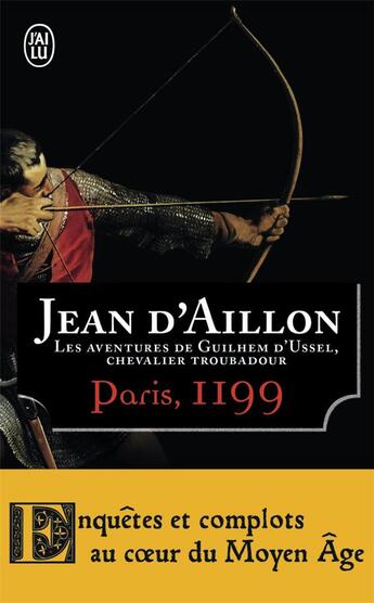 Couverture du livre « Les aventures de Guilhem d'Ussel, chevalier troubadour Tome 2 : Paris, 1199 » de Jean D' Aillon aux éditions J'ai Lu