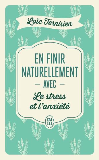 Couverture du livre « En finir naturellement avec le stress et l'anxiété » de Loic Ternisien aux éditions J'ai Lu