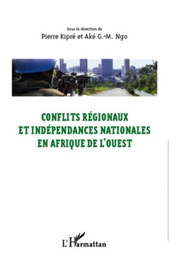 Couverture du livre « Conflits régionaux et indépendances nationales en Afrique de l'Ouest » de Pierre Kipre aux éditions L'harmattan