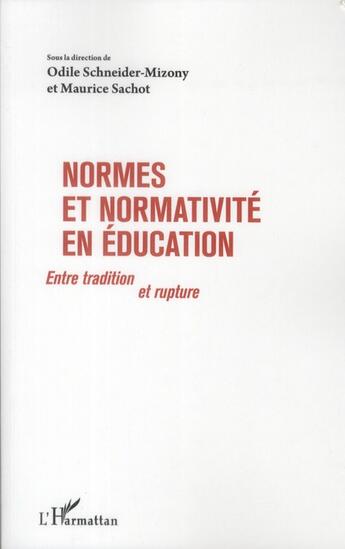 Couverture du livre « Normes et normativité en éducation ; entre tradition et rupture » de Odile Schneider-Mizony et Maurice Sachot aux éditions L'harmattan