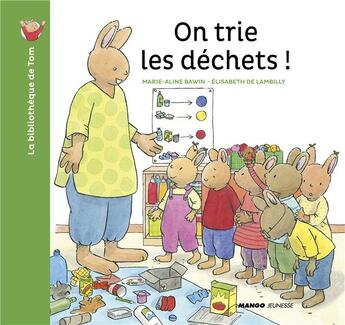 Couverture du livre « On trie les déchets » de Elisabeth De Lambilly et Marie-Aline Bawin aux éditions Mango