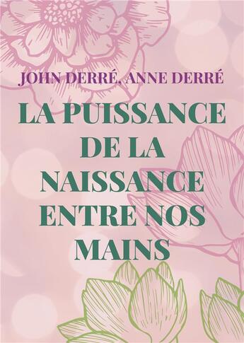 Couverture du livre « La puissance de la naissance entre nos mains » de John Derre et Anne Derre aux éditions Books On Demand