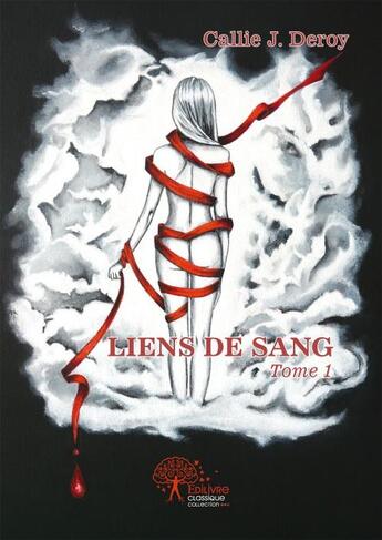 Couverture du livre « Liens de sang t.1 » de Callie J. Deroy aux éditions Edilivre