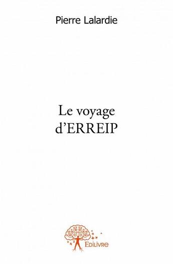 Couverture du livre « Le voyage d'Erreip » de Pierre Lalardie aux éditions Edilivre