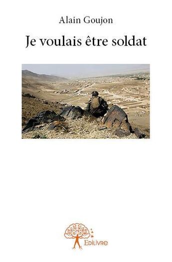 Couverture du livre « Je voulais etre soldat » de Alain Goujon aux éditions Edilivre