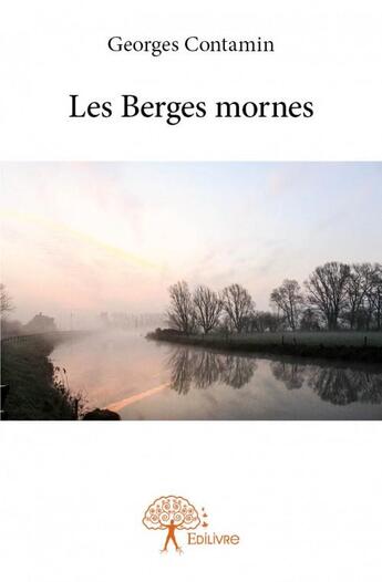 Couverture du livre « Les berges mornes » de Contamin Georges aux éditions Edilivre