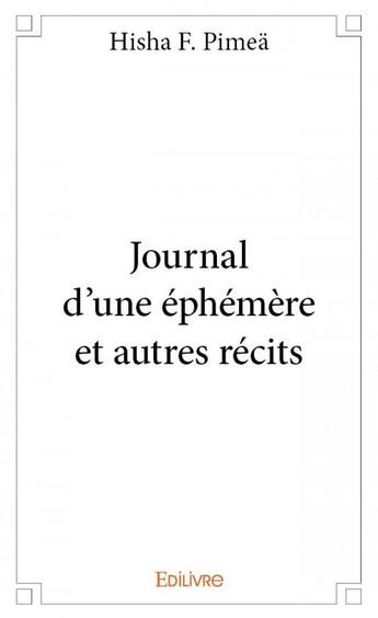 Couverture du livre « Journal d'un éphémère et autres récits » de Hisha F. Pimea aux éditions Edilivre