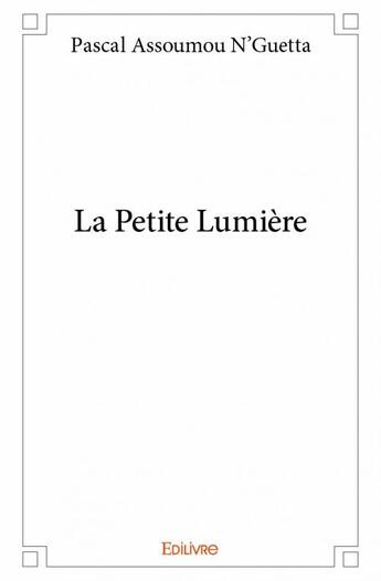 Couverture du livre « La petite lumière » de Pascal Assoumou N'Guetta aux éditions Edilivre