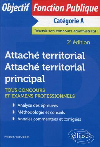 Couverture du livre « Attaché territorial, attaché territorial principal : tous concours et examens professionnels ; catégorie A (2e édition) » de Philippe-Jean Quillien aux éditions Ellipses