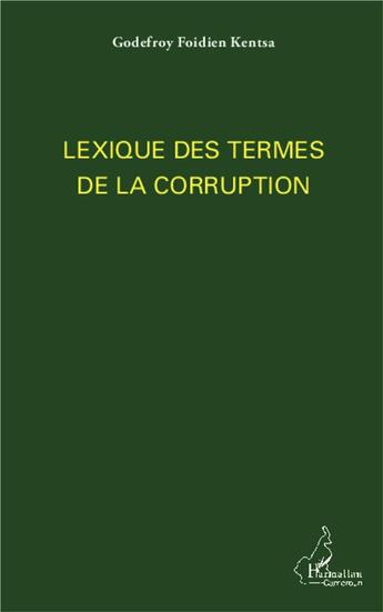 Couverture du livre « Lexique des termes de la corruption » de Godefroy Foidien Kentsa aux éditions L'harmattan