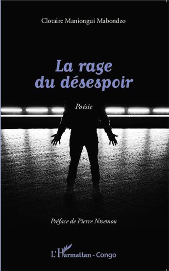 Couverture du livre « La rage du désespoir : Poésie » de Clotaire Maniongui Mabondzo aux éditions L'harmattan