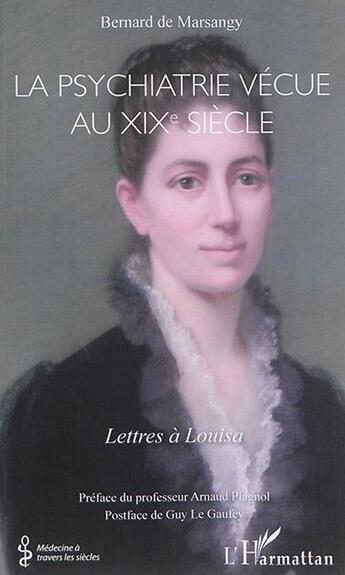 Couverture du livre « La psychiatrie vécue au XIXe siècle : Lettres à Louisa » de Bernard De Marsangy aux éditions L'harmattan